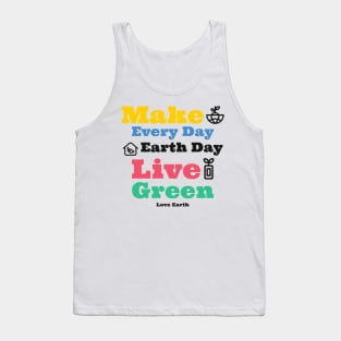 Make Everyday Earthday Live Green Love Earth Tank Top